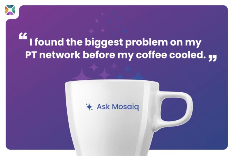 White Ask Mosaiq coffee cup on a purple background beneath the quote "I found the biggest problem on my PT network before my coffee cooled."